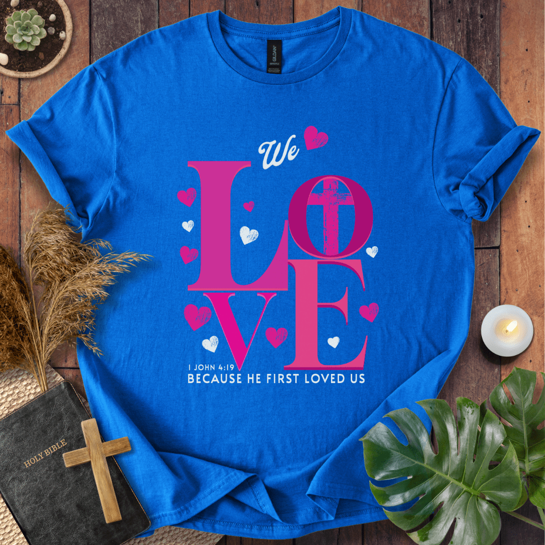 He Loved Us First T-Shirt