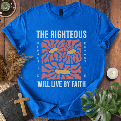 The Righteous Will Live By Faith  T-Shirt