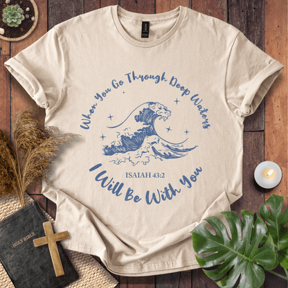 When You Go Through Deep Waters T-Shirt