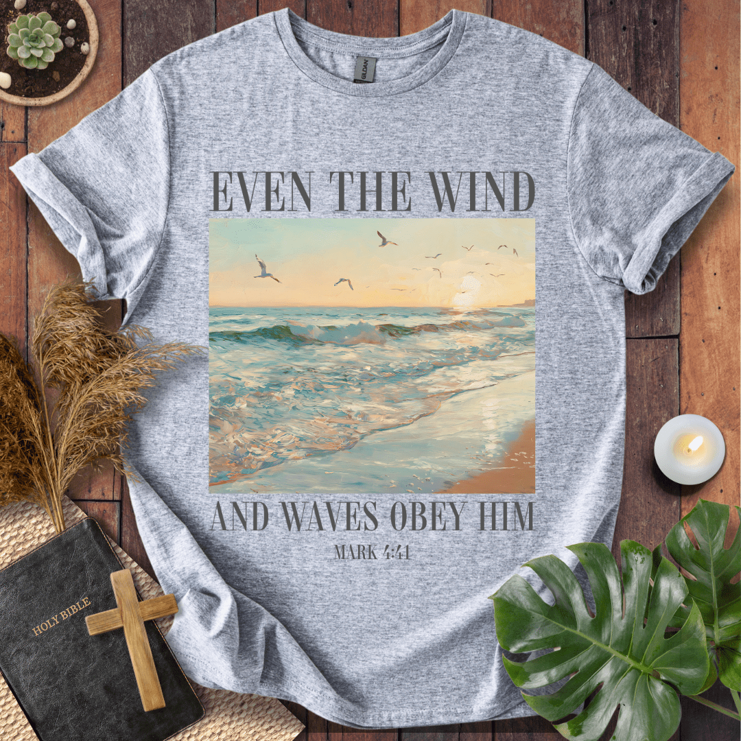 Even The Wind & Waves Obey Him T-Shirt