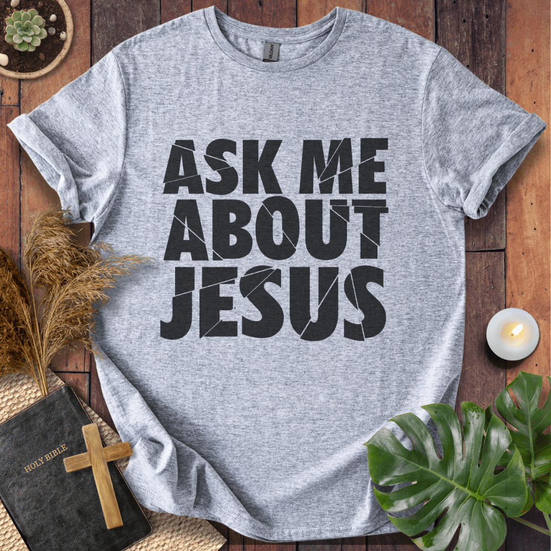 Ask Me About Jesus T-Shirt