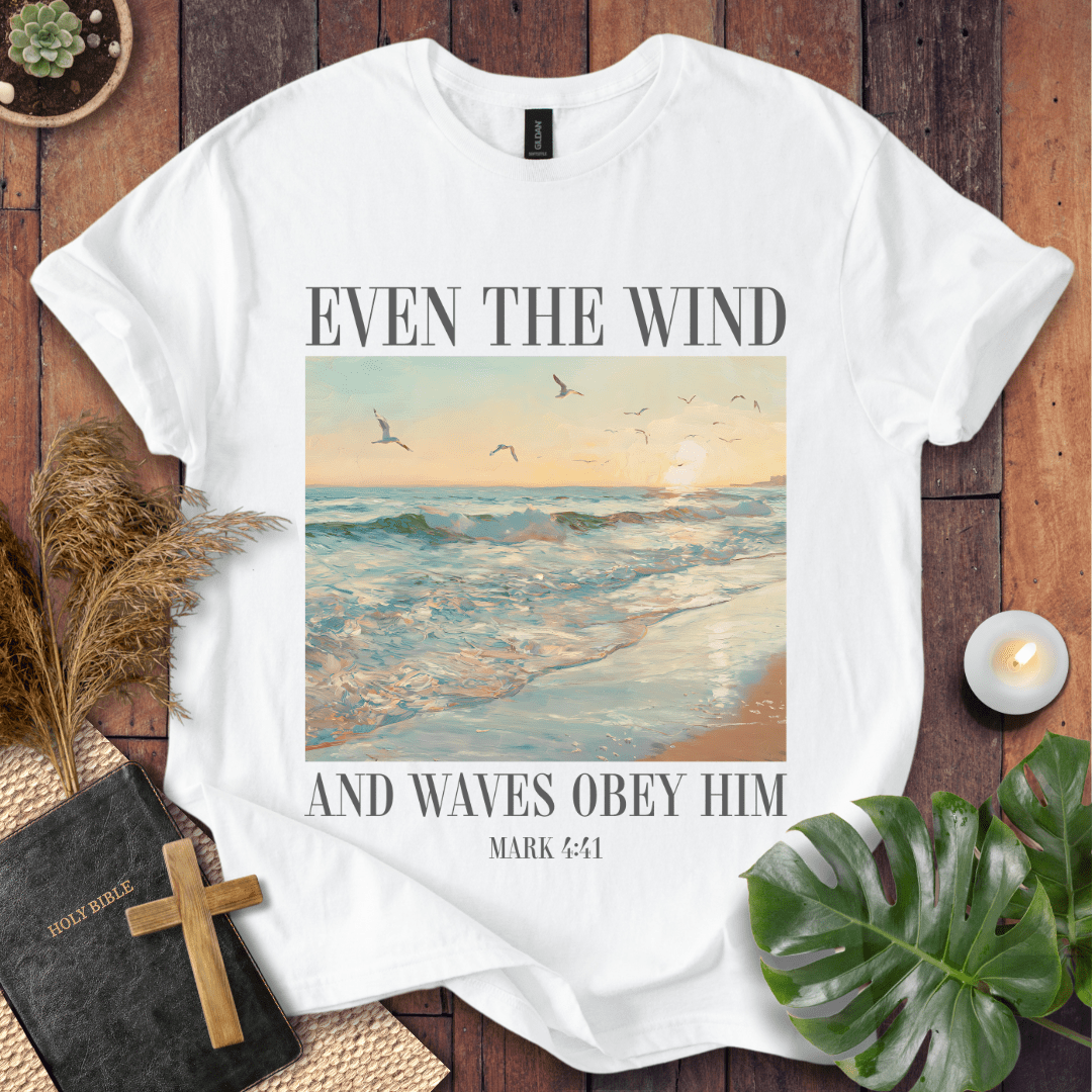 Even The Wind & Waves Obey Him T-Shirt