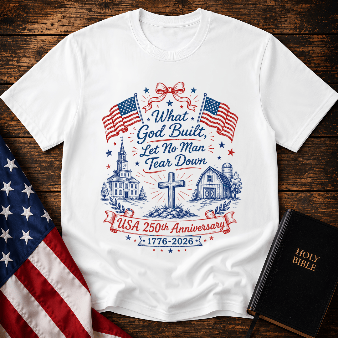 Patriotic Christian t shirt with American flags, a cross, a historic church, and text reading What God Built Let No Man Tear Down.