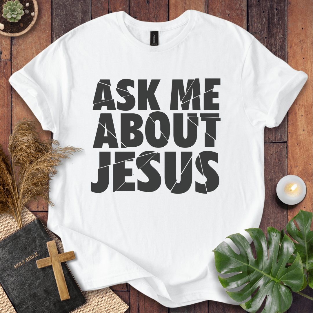 Ask Me About Jesus T-Shirt